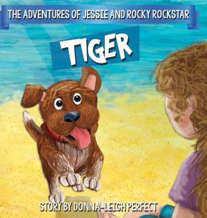 Tiger: The Adventures Of Jessie and Rocky Rockstar Book 2 de Donna-Leigh Perfect