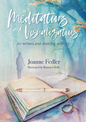 Meditations and Visualizations for Writers and Aspiring Authors de Joanne Fedler