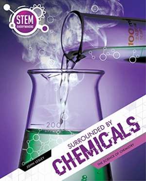 STEM is Everywhere: Surrounded By Chemicals de John Lesley