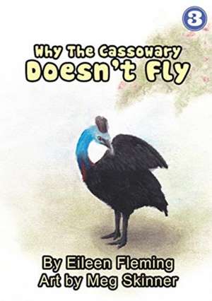 Why The Cassowary Doesn't Fly de Eileen Fleming
