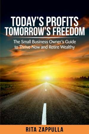 Today's Profits Tomorrow's Freedom de Rita Zappulla