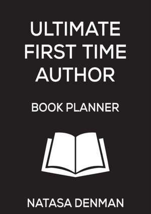 Ultimate First Time Author Book Planner de Natasa Denman