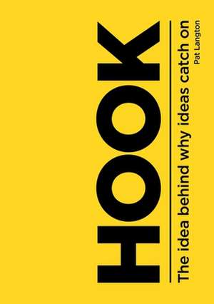 Hook: The Idea Behind Why Ideas Catch On de Pat Langton