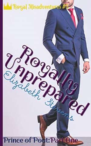 Royally Unprepared: Prince of Pout (Part 1) de Elizabeth Stevens