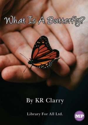 What Is A Butterfly? de Kr Clarry