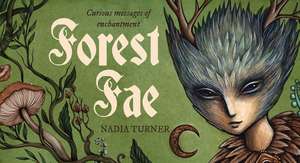 Forest Fae: Curious messages of enchantment de Nadia Turner