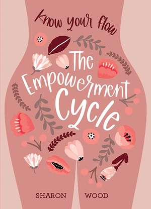 The Empowerment Cycle: Embrace your powerful Goddess cycle de Sharon Wood