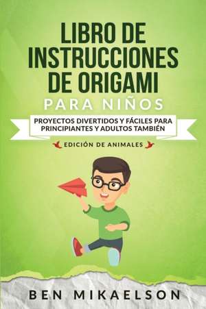 Libro de Instrucciones de Origami para Niños Edición de Animales de Ben Mikaelson