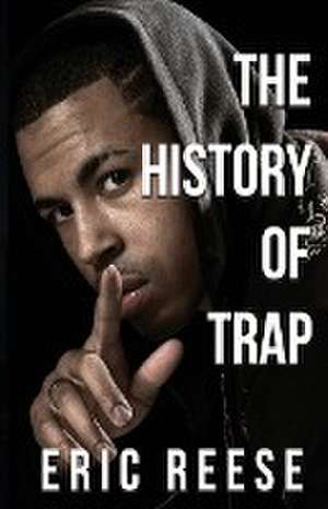 The History of Trap de Eric Reese