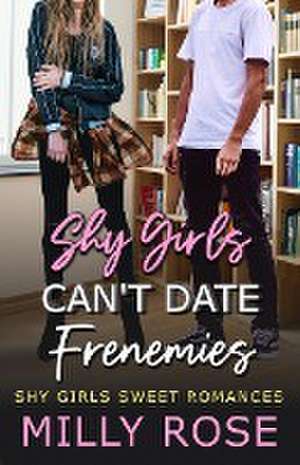 Shy Girls Can't Date Frenemies de Milly Rose