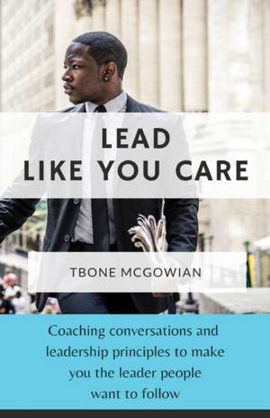 Lead Like You Care de TBone McGowian