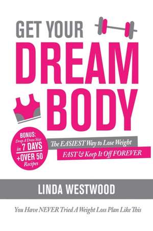 Get Your Dream Body de Linda Westwood