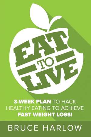 Eat to Live Diet de Bruce Harlow