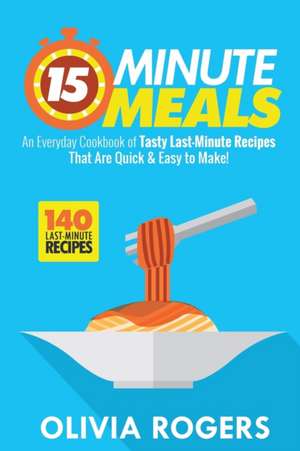 15-Minute Meals (2nd Edition) de Olivia Rogers