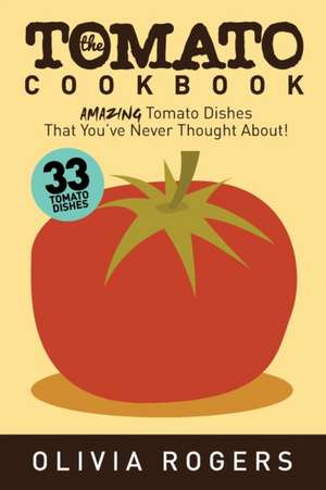 The Tomato Cookbook (2nd Edition) de Olivia Rogers