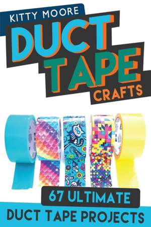 Duct Tape Crafts (3rd Edition) de Kitty Moore