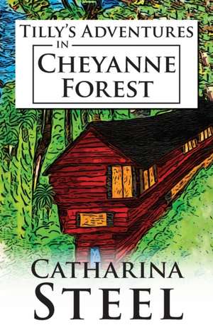 Tilly's Adventures in Cheyanne Forest de Catharina Steel