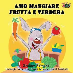 Amo mangiare frutta e verdura de Shelley Admont