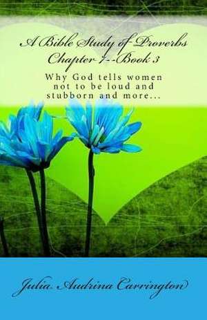 A Bible Study of Proverbs Chapter 7--Book 3 de Julia Audrina Carrington