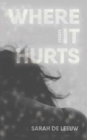 Where It Hurts de Sarah de de Leeuw