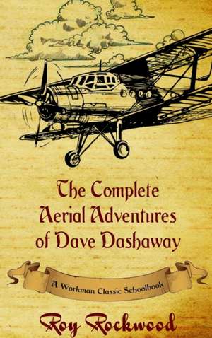 Complete Aerial Adventures of Dave Dashaway de Roy Rockwood