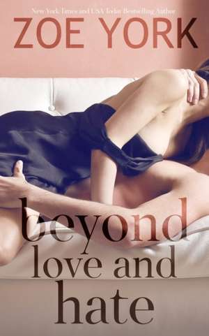 Beyond Love and Hate de Zoe York