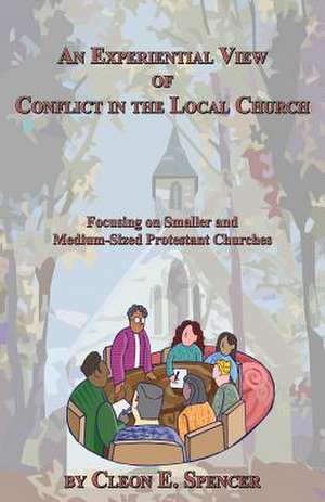 An Experiential View of Conflict in the Local Church de Cleon E. Spencer