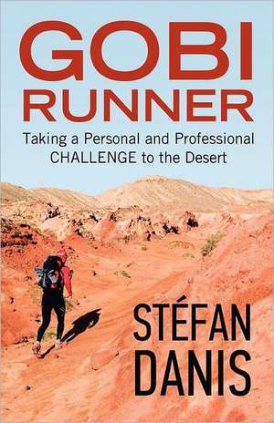 Gobi Runner: Taking a Personal and Professional Challenge to the Desert de St Fan Danis