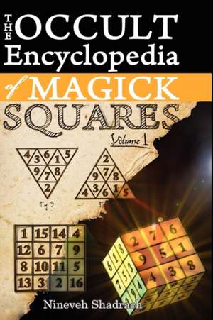 Occult Encyclopedia of Magick Squares: Planetary Angels and Spirits of Ceremonial Magick de Nineveh Shadrach