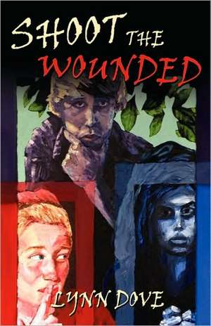 Shoot the Wounded de Lynn Dove