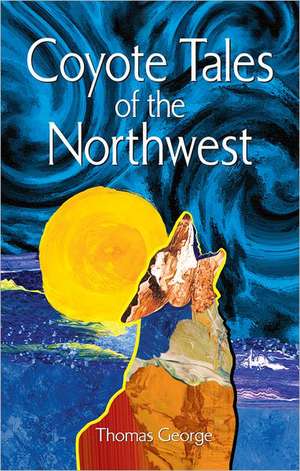 Coyote Tales of the Northwest de Thomas George