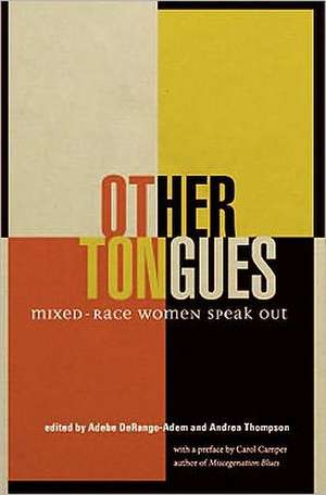 Other Tongues: Mixed-Race Women Speak Out de Adebe de Rango-Adem