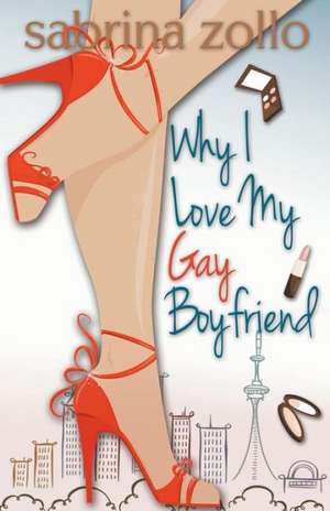 Why I Love My Gay Boyfriend de Sabrina Zollo