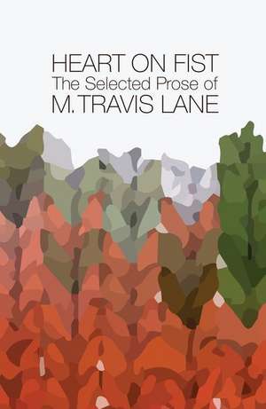 Heart on Fist: The Selected Prose of M. Travis Lane de M. Travis Lane