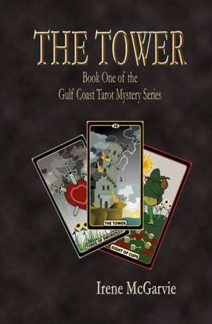 The Tower: Book One of the Gulf Coast Tarot Mystery Series de Irene McGarvie