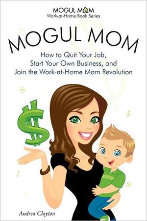 Mogul Mom - How to Quit Your Job, Start Your Own Business, and Join the Work-At-Home Mom Revolution (Mogul Mom Work-At-Home Book Series): How to Make a Full-Time Income Selling Jewelry, Crafts, and Other Handmade Products Online de Andrea Clayton