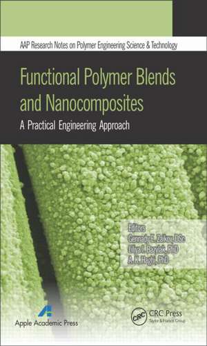 Functional Polymer Blends and Nanocomposites: A Practical Engineering Approach de Gennady E. Zaikov