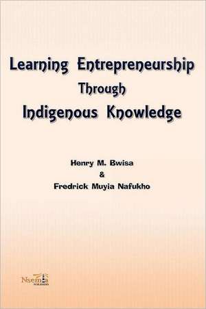 Learning Entrepreneurship Through Indigenous Knowledge de Henry M. Bwisa