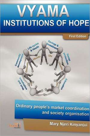 Vyama: Institutions of Hope - Ordinary People's Market Coordination & Society Organization Alternatives de Mary Njeri Kinyanjui