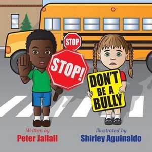 STOP! STOP! Don't be a bully! de Peter Jailall