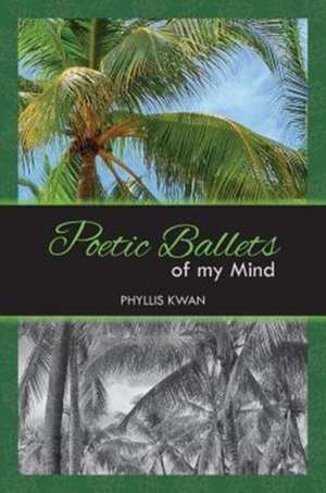 Poetic Ballets of My Mind de Phyllis Kwan