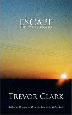 Escape and Other Stories de Trevor Clark