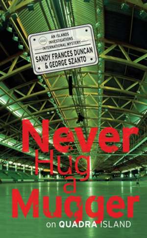 Never Hug a Mugger on Quadra Island de Sandy Frances Duncan