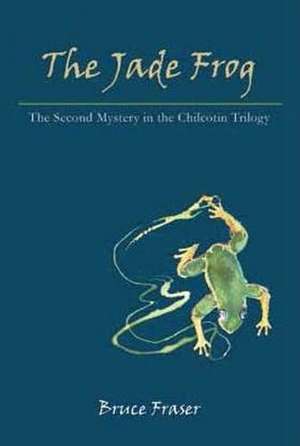 Jade Frog: A Chilcotin Mystery de Bruce Fraser