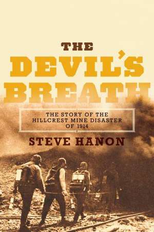 Devil's Breath, The: The Story of the Hillcrest Mine Disaster of 1914 de Steve Hanon