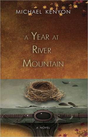 A Year at River Mountain de Michael Kenyon