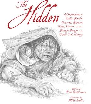 The Hidden: A Compendium of Arctic Giants, Dwarves, Gnomes, Trolls, Faeries, and Other Fantastic Beings from Inuit Oral History de Neil Christopher