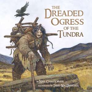 The Dreaded Ogress of the Tundra de Neil Christopher