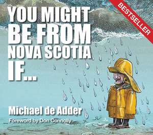 You Might Be from Nova Scotia If ... de Michael De Adder