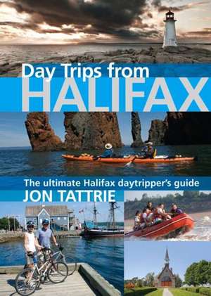 Day Trips from Halifax de Jon Tattrie